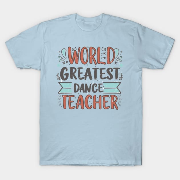 World Greatest Dance Teacher T-Shirt by AlephArt